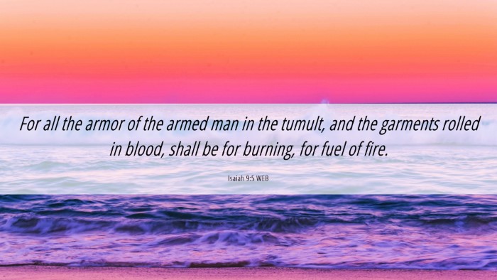 Picture 06 - Isaiah 9:5 WEB Desktop Wallpaper - For all the armor of the armed man in the tumult, - Desktop Bible Verse Wallpaper