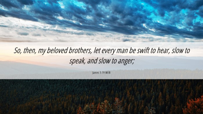 Picture 06 - James 1:19 WEB Desktop Wallpaper - So, then, my beloved brothers, let every man be - Desktop Bible Verse Wallpaper