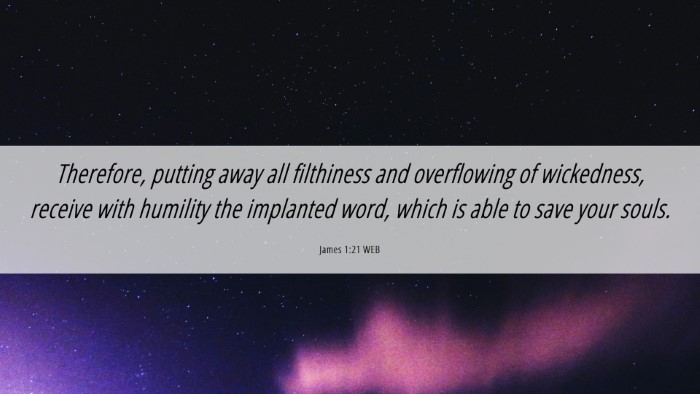Picture 06 - James 1:21 WEB Desktop Wallpaper - Therefore, putting away all filthiness and - Desktop Bible Verse Wallpaper
