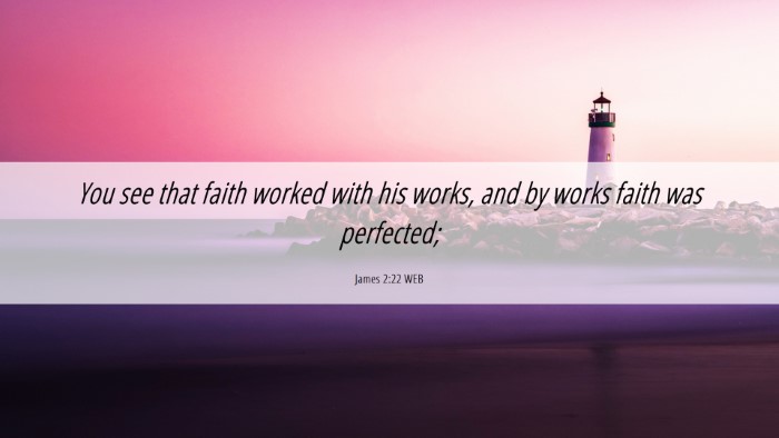 Picture 06 - James 2:22 WEB Desktop Wallpaper - You see that faith worked with his works, and by - Desktop Bible Verse Wallpaper