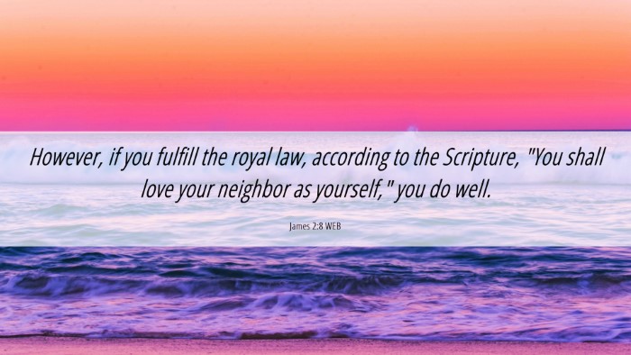 Picture 06 - James 2:8 WEB Desktop Wallpaper - However, if you fulfill the royal law, according - Desktop Bible Verse Wallpaper