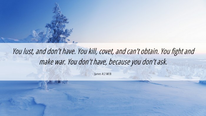 Picture 06 - James 4:2 WEB Desktop Wallpaper - You lust, and don't have. You kill, covet, and - Desktop Bible Verse Wallpaper