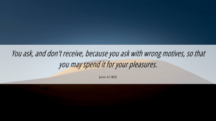 Picture 06 - James 4:3 WEB Desktop Wallpaper - You ask, and don't receive, because you ask with - Desktop Bible Verse Wallpaper