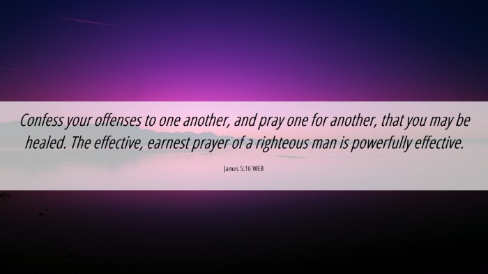 Picture 06 - James 5:16 WEB Desktop Wallpaper - Confess your offenses to one another, and pray - Desktop Bible Verse Wallpaper