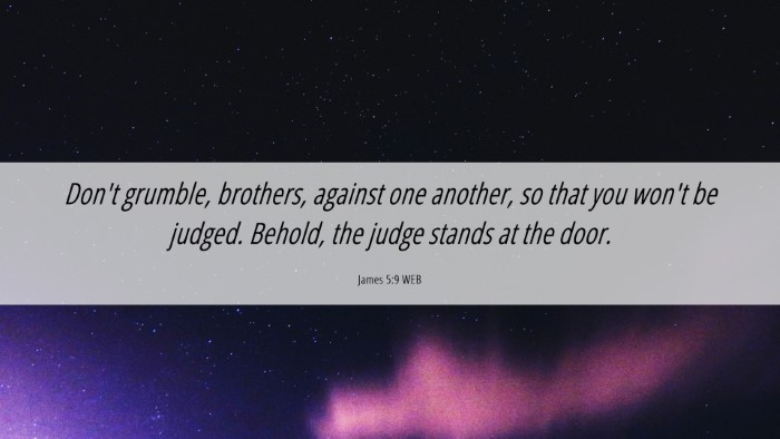 Picture 06 - James 5:9 WEB Desktop Wallpaper - Don't grumble, brothers, against one another, so - Desktop Bible Verse Wallpaper