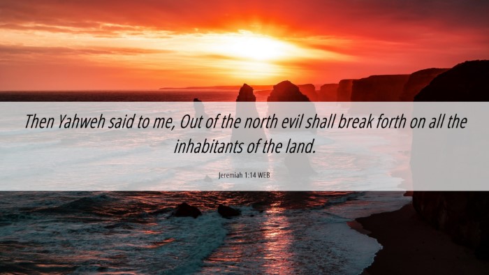 Picture 06 - Jeremiah 1:14 WEB Desktop Wallpaper - Then Yahweh said to me, Out of the north evil - Desktop Bible Verse Wallpaper