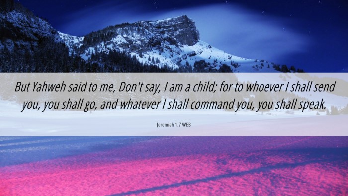 Picture 06 - Jeremiah 1:7 WEB Desktop Wallpaper - But Yahweh said to me, Don't say, I am a child; - Desktop Bible Verse Wallpaper