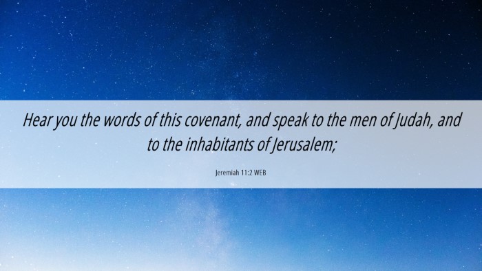 Picture 06 - Jeremiah 11:2 WEB Desktop Wallpaper - Hear you the words of this covenant, and speak to - Desktop Bible Verse Wallpaper