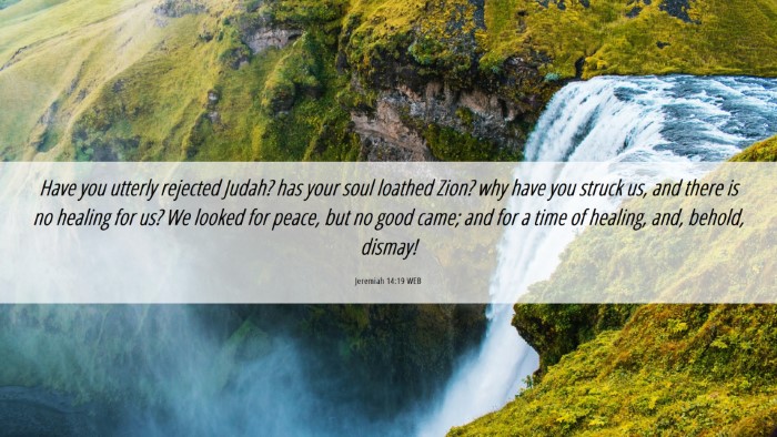 Picture 06 - Jeremiah 14:19 WEB Desktop Wallpaper - Have you utterly rejected Judah? has your soul - Desktop Bible Verse Wallpaper