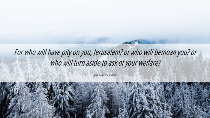 Picture 06 - Jeremiah 15:5 WEB Desktop Wallpaper - For who will have pity on you, Jerusalem? or who - Desktop Bible Verse Wallpaper