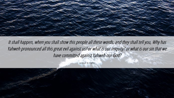 Picture 06 - Jeremiah 16:10 WEB Desktop Wallpaper - It shall happen, when you shall show this people - Desktop Bible Verse Wallpaper