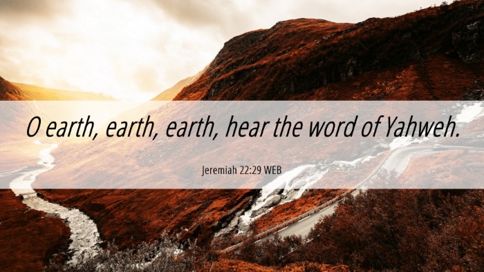 Picture 06 - Jeremiah 22:29 WEB Desktop Wallpaper - O earth, earth, earth, hear the word of - Desktop Bible Verse Wallpaper