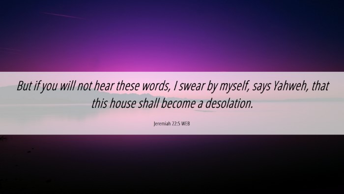 Picture 06 - Jeremiah 22:5 WEB Desktop Wallpaper - But if you will not hear these words, I swear by - Desktop Bible Verse Wallpaper