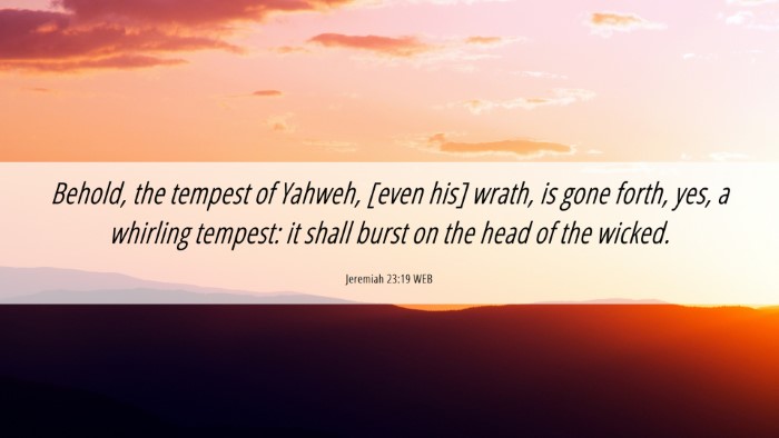 Picture 06 - Jeremiah 23:19 WEB Desktop Wallpaper - Behold, the tempest of Yahweh, [even his] wrath, - Desktop Bible Verse Wallpaper