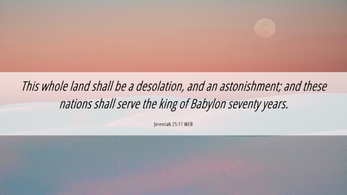 Picture 06 - Jeremiah 25:11 WEB Desktop Wallpaper - This whole land shall be a desolation, and an - Desktop Bible Verse Wallpaper