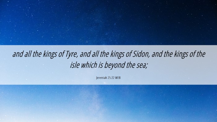 Picture 06 - Jeremiah 25:22 WEB Desktop Wallpaper - and all the kings of Tyre, and all the kings of - Desktop Bible Verse Wallpaper