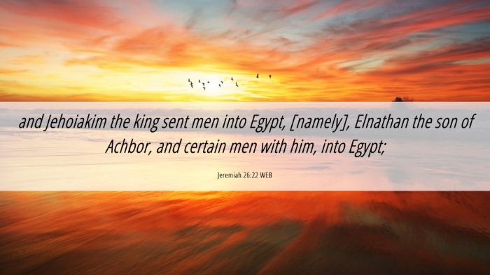 Picture 06 - Jeremiah 26:22 WEB Desktop Wallpaper - and Jehoiakim the king sent men into Egypt, - Desktop Bible Verse Wallpaper