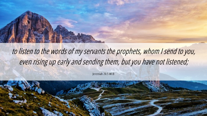 Picture 06 - Jeremiah 26:5 WEB Desktop Wallpaper - to listen to the words of my servants the - Desktop Bible Verse Wallpaper