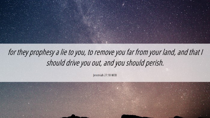 Picture 06 - Jeremiah 27:10 WEB Desktop Wallpaper - for they prophesy a lie to you, to remove you far - Desktop Bible Verse Wallpaper