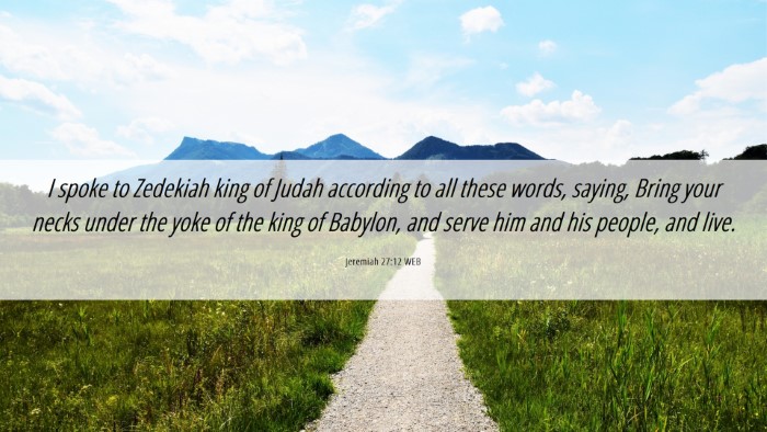 Picture 06 - Jeremiah 27:12 WEB Desktop Wallpaper - I spoke to Zedekiah king of Judah according to - Desktop Bible Verse Wallpaper