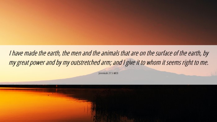 Picture 06 - Jeremiah 27:5 WEB Desktop Wallpaper - I have made the earth, the men and the animals - Desktop Bible Verse Wallpaper