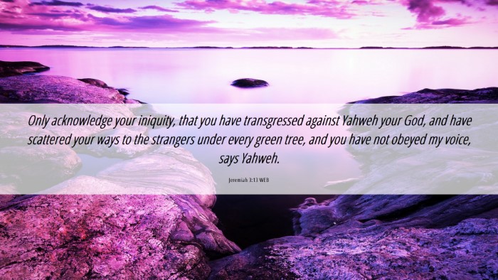 Picture 06 - Jeremiah 3:13 WEB Desktop Wallpaper - Only acknowledge your iniquity, that you have - Desktop Bible Verse Wallpaper
