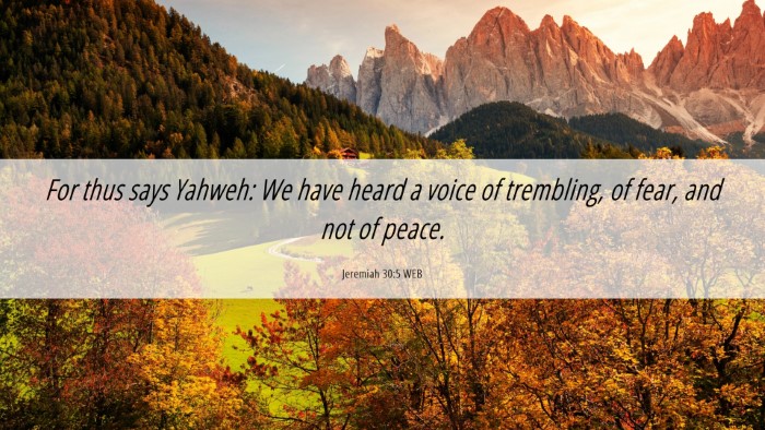 Picture 06 - Jeremiah 30:5 WEB Desktop Wallpaper - For thus says Yahweh: We have heard a voice of - Desktop Bible Verse Wallpaper