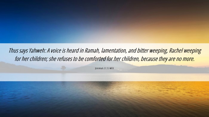Picture 06 - Jeremiah 31:15 WEB Desktop Wallpaper - Thus says Yahweh: A voice is heard in Ramah, - Desktop Bible Verse Wallpaper