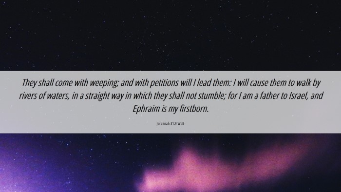 Picture 06 - Jeremiah 31:9 WEB Desktop Wallpaper - They shall come with weeping; and with petitions - Desktop Bible Verse Wallpaper