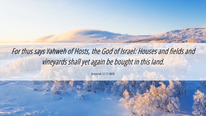 Picture 06 - Jeremiah 32:15 WEB Desktop Wallpaper - For thus says Yahweh of Hosts, the God of Israel: - Desktop Bible Verse Wallpaper