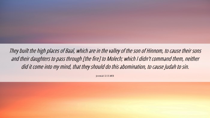 Picture 06 - Jeremiah 32:35 WEB Desktop Wallpaper - They built the high places of Baal, which are in - Desktop Bible Verse Wallpaper