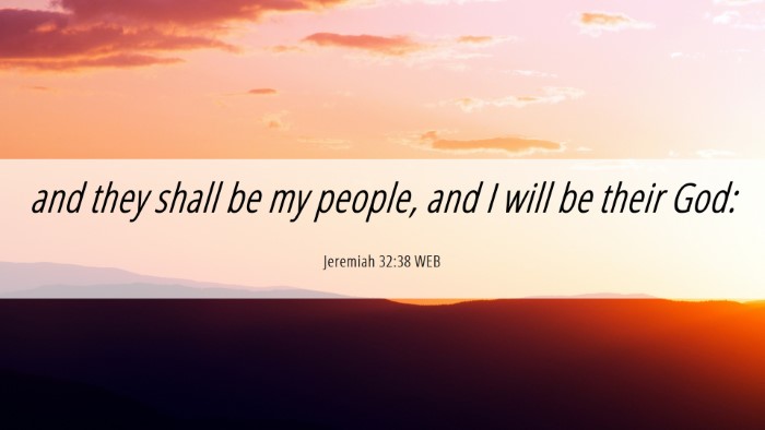 Picture 06 - Jeremiah 32:38 WEB Desktop Wallpaper - and they shall be my people, and I will be their - Desktop Bible Verse Wallpaper