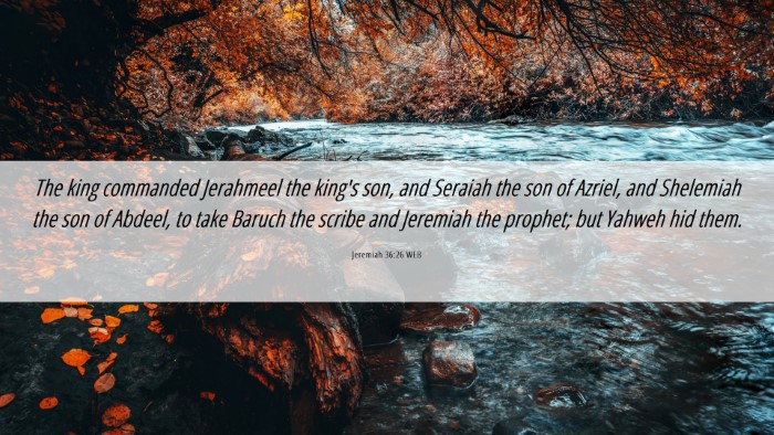 Picture 06 - Jeremiah 36:26 WEB Desktop Wallpaper - The king commanded Jerahmeel the king's son, and - Desktop Bible Verse Wallpaper
