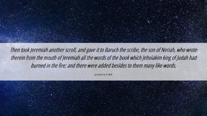 Picture 06 - Jeremiah 36:32 WEB Desktop Wallpaper - Then took Jeremiah another scroll, and gave it to - Desktop Bible Verse Wallpaper
