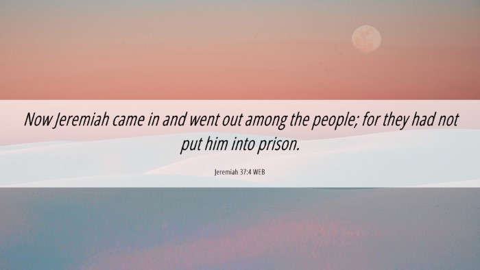 Picture 06 - Jeremiah 37:4 WEB Desktop Wallpaper - Now Jeremiah came in and went out among the - Desktop Bible Verse Wallpaper