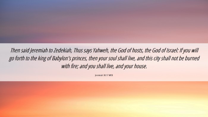 Picture 06 - Jeremiah 38:17 WEB Desktop Wallpaper - Then said Jeremiah to Zedekiah, Thus says Yahweh, - Desktop Bible Verse Wallpaper
