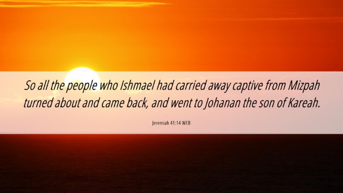 Picture 06 - Jeremiah 41:14 WEB Desktop Wallpaper - So all the people who Ishmael had carried away - Desktop Bible Verse Wallpaper