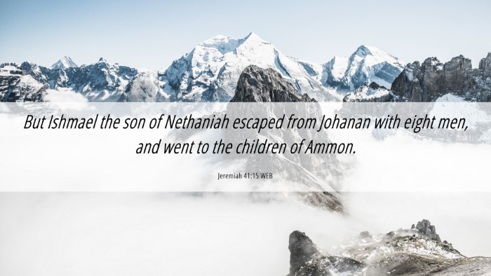 Picture 06 - Jeremiah 41:15 WEB Desktop Wallpaper - But Ishmael the son of Nethaniah escaped from - Desktop Bible Verse Wallpaper
