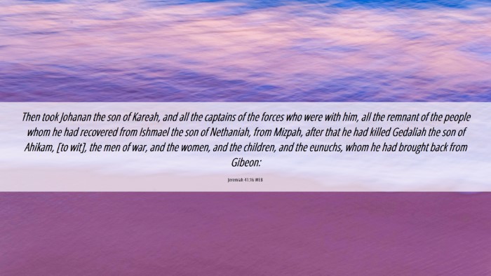Picture 06 - Jeremiah 41:16 WEB Desktop Wallpaper - Then took Johanan the son of Kareah, and all the - Desktop Bible Verse Wallpaper