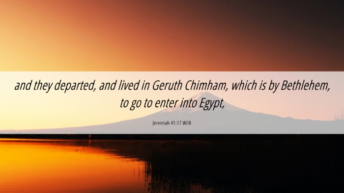 Picture 06 - Jeremiah 41:17 WEB Desktop Wallpaper - and they departed, and lived in Geruth Chimham, - Desktop Bible Verse Wallpaper