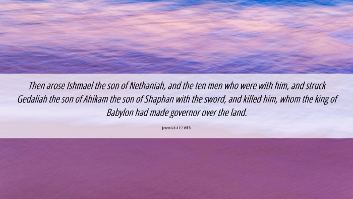 Picture 06 - Jeremiah 41:2 WEB Desktop Wallpaper - Then arose Ishmael the son of Nethaniah, and the - Desktop Bible Verse Wallpaper