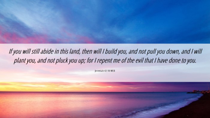 Picture 06 - Jeremiah 42:10 WEB Desktop Wallpaper - If you will still abide in this land, then will I - Desktop Bible Verse Wallpaper