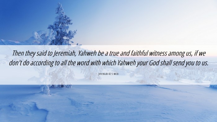 Picture 06 - Jeremiah 42:5 WEB Desktop Wallpaper - Then they said to Jeremiah, Yahweh be a true and - Desktop Bible Verse Wallpaper