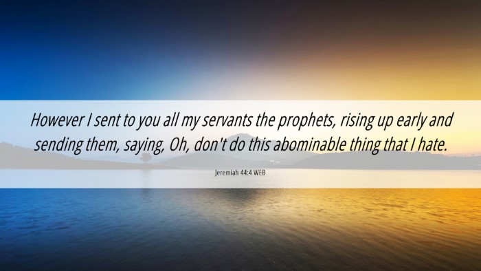 Picture 06 - Jeremiah 44:4 WEB Desktop Wallpaper - However I sent to you all my servants the - Desktop Bible Verse Wallpaper