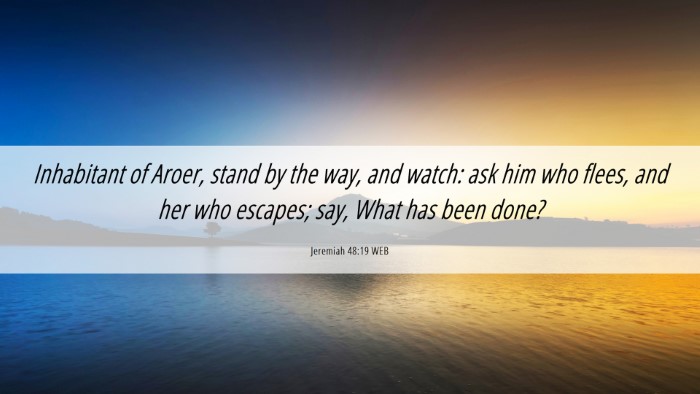 Picture 06 - Jeremiah 48:19 WEB Desktop Wallpaper - Inhabitant of Aroer, stand by the way, and watch: - Desktop Bible Verse Wallpaper
