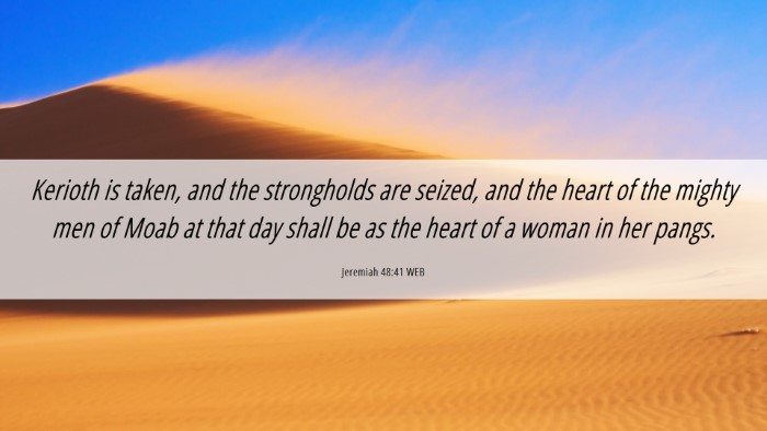 Picture 06 - Jeremiah 48:41 WEB Desktop Wallpaper - Kerioth is taken, and the strongholds are seized, - Desktop Bible Verse Wallpaper