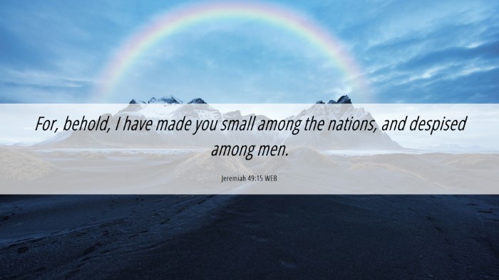 Picture 06 - Jeremiah 49:15 WEB Desktop Wallpaper - For, behold, I have made you small among the - Desktop Bible Verse Wallpaper