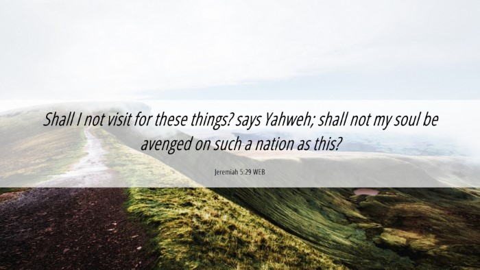 Picture 06 - Jeremiah 5:29 WEB Desktop Wallpaper - Shall I not visit for these things? says Yahweh; - Desktop Bible Verse Wallpaper