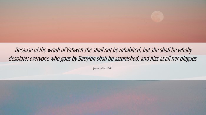 Picture 06 - Jeremiah 50:13 WEB Desktop Wallpaper - Because of the wrath of Yahweh she shall not be - Desktop Bible Verse Wallpaper