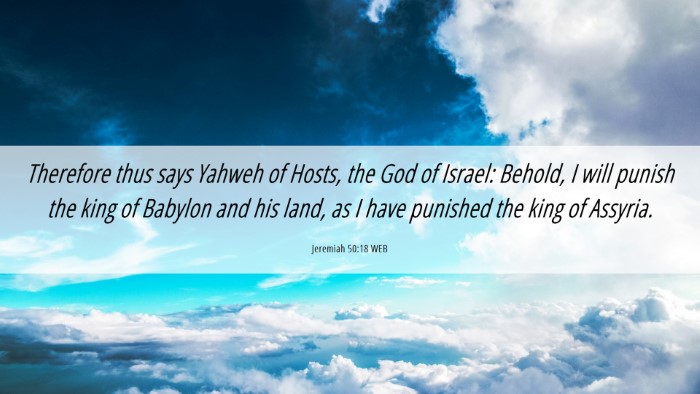 Picture 06 - Jeremiah 50:18 WEB Desktop Wallpaper - Therefore thus says Yahweh of Hosts, the God of - Desktop Bible Verse Wallpaper
